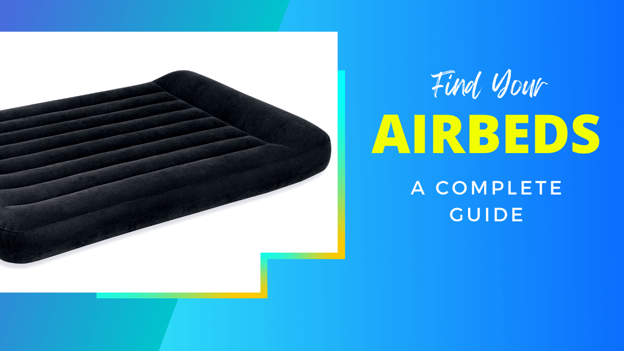 Airbeds - A complete guide
