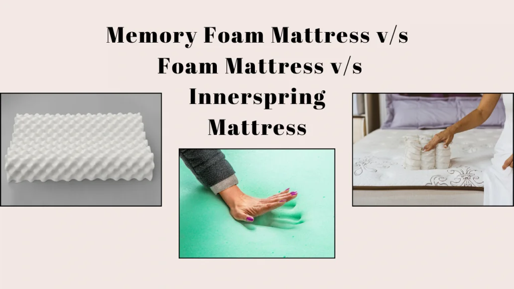 Memory Foam Mattress v/s Foam Mattress v/s Innerspring Mattress