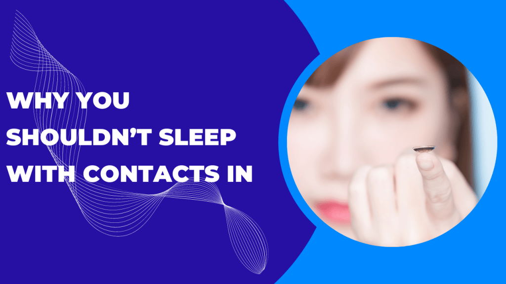 Why You Shouldn’t Sleep With Contacts In