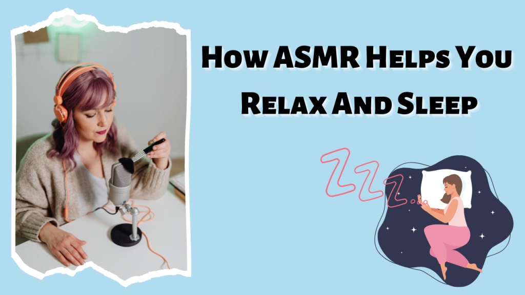 How ASMR Helps You Relax And Sleep