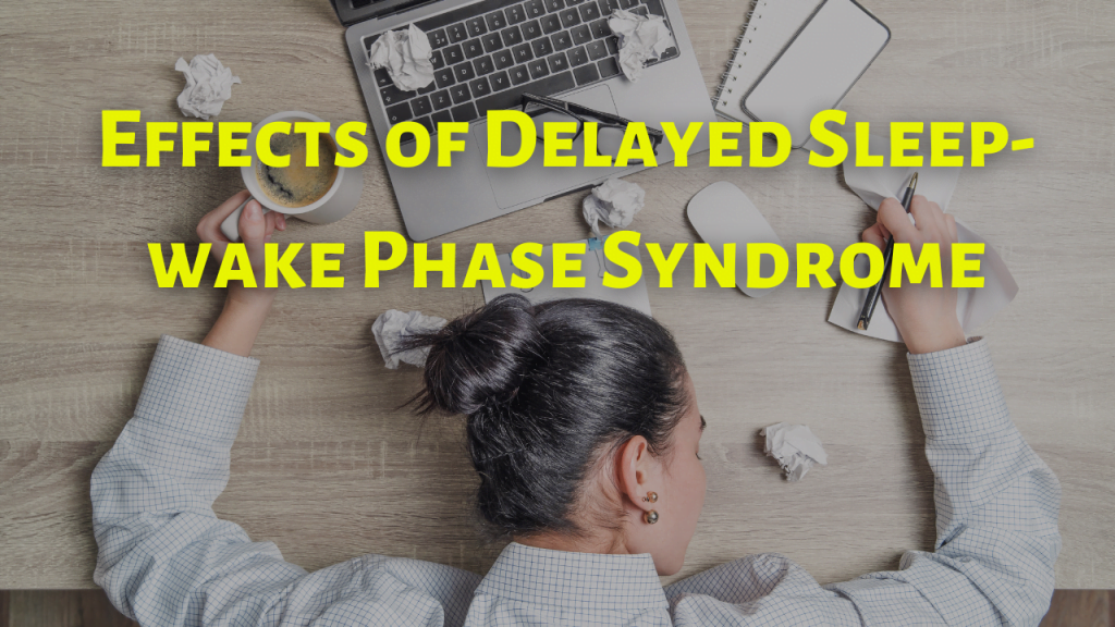 Effects of Delayed Sleep-wake Phase Syndrome