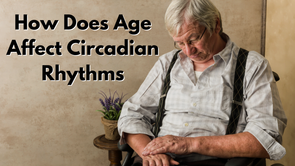 How Does Age Affect Circadian Rhythms