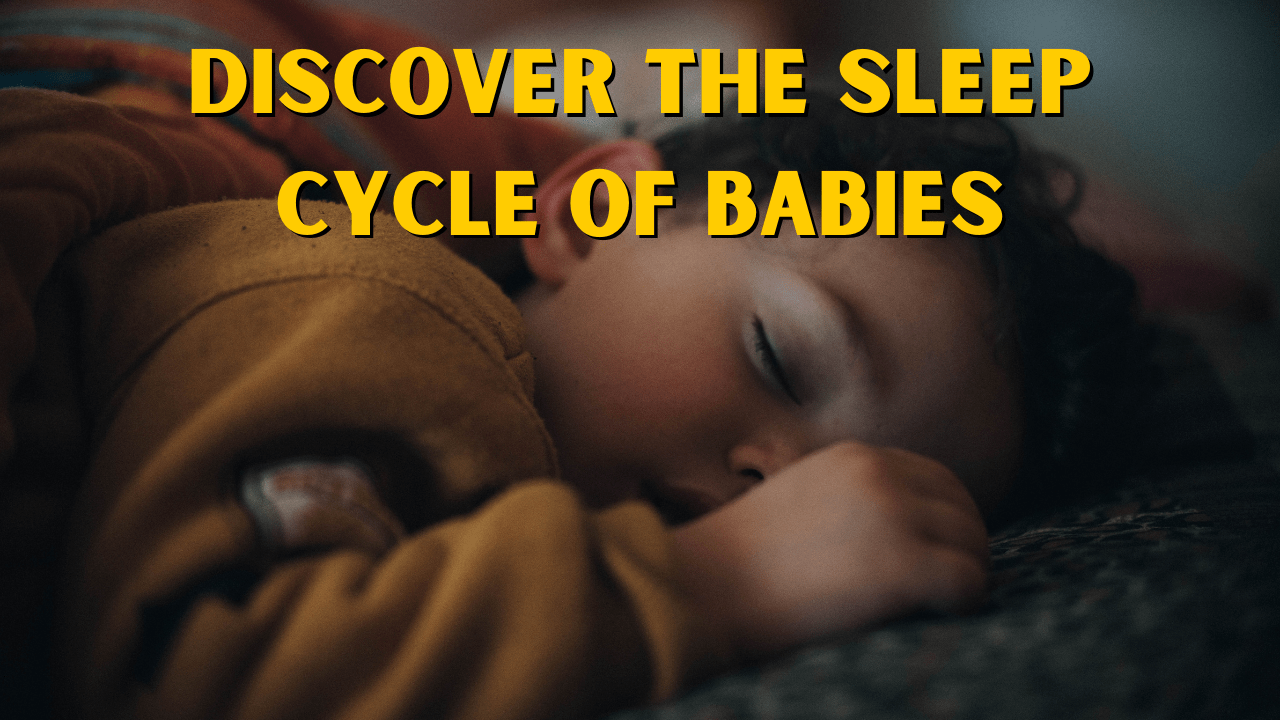 Discover the Sleep Cycle of Babies