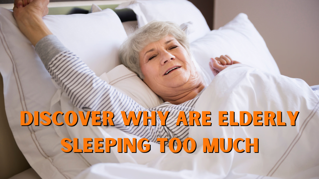 Discover Why Are Elderly Sleeping Too Much