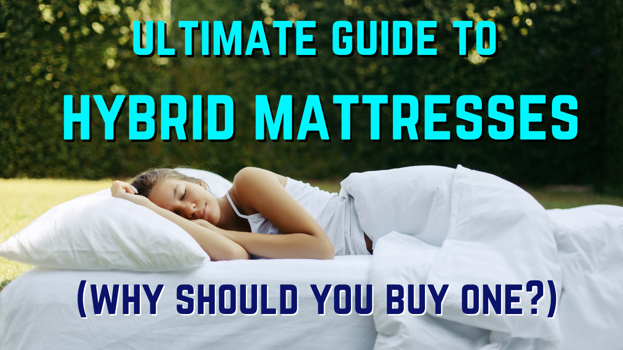 Ultimate Guide to a Hybrid Mattress (Why Should You Buy One?)