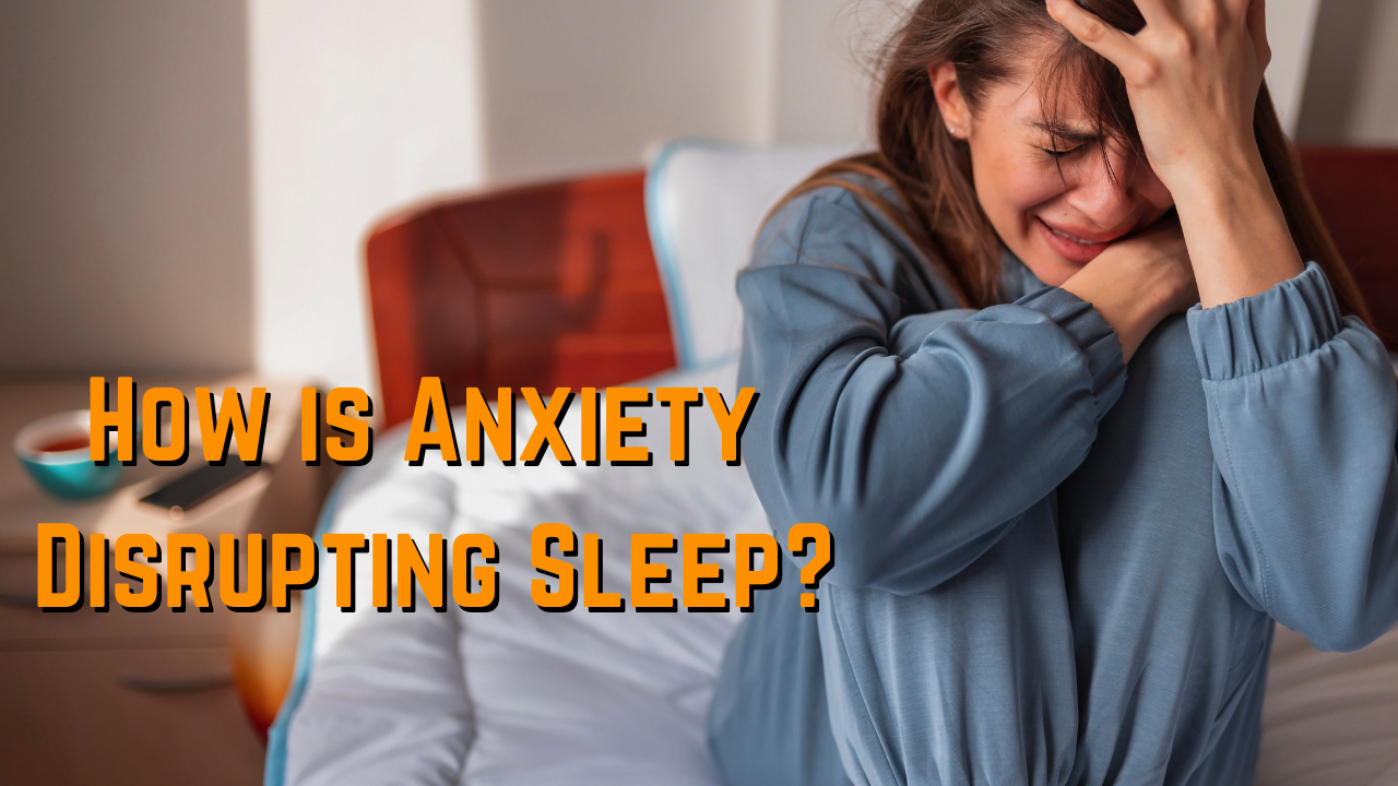 Know It All: How is Anxiety Disrupting Sleep?