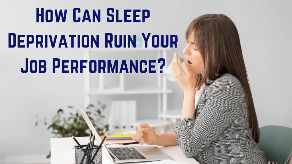 How Can Sleep Deprivation Ruin Your Job Performance?