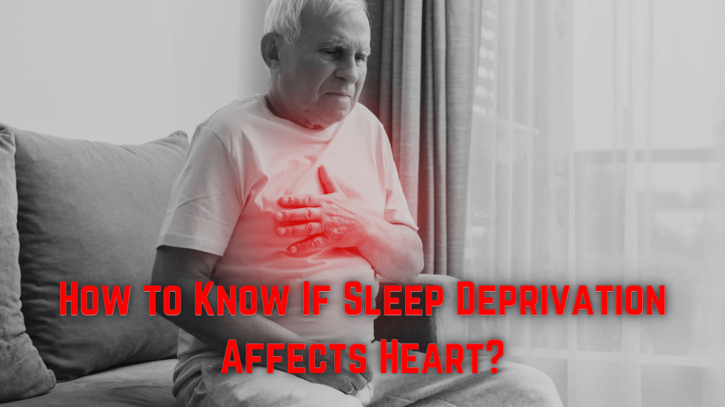 How to Know If Sleep Deprivation Affects Heart?