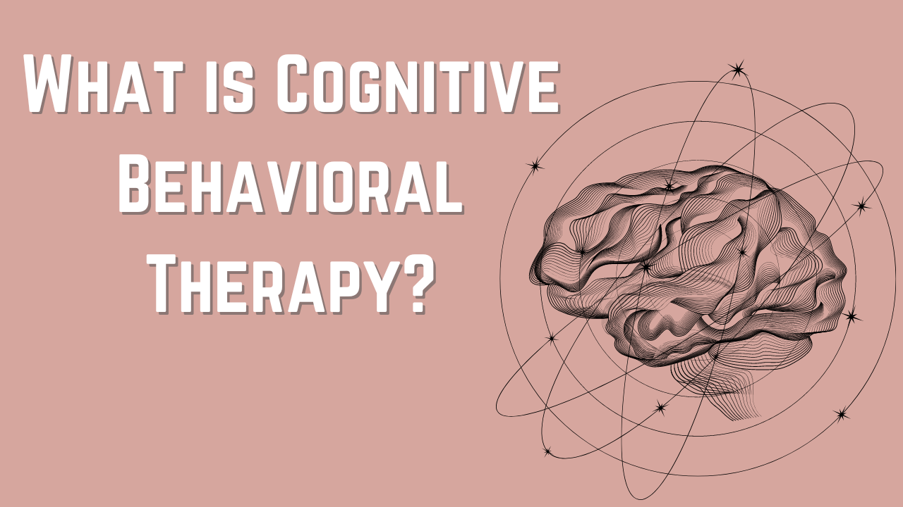 What is Cognitive Behavioral Therapy and How Does it Work?